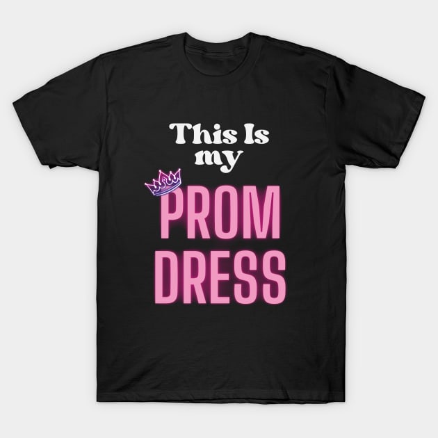 This Is My Prom Dress T-Shirt by storyofluke